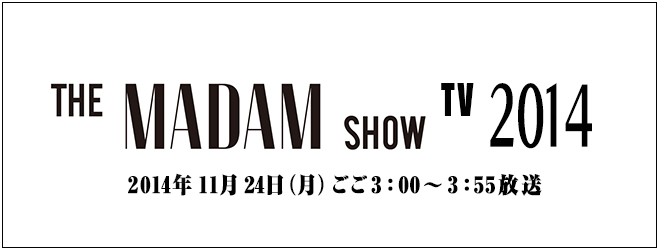 THE MADAM SHOW TV 2014 ～AUTUMN＆WINTER～